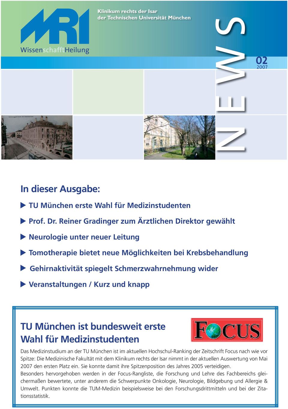Veranstaltungen / Kurz und knapp TU München ist bundesweit erste Wahl für Medizinstudenten Das Medizinstudium an der TU München ist im aktuellen Hochschul-Ranking der Zeitschrift Focus nach wie vor
