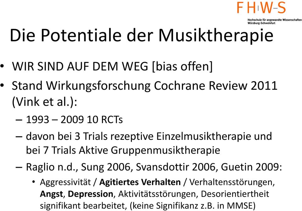 ): 1993 2009 10 RCTs davon bei 3 Trials rezeptive Einzelmusiktherapie und bei 7 Trials Aktive Gruppenmusiktherapie