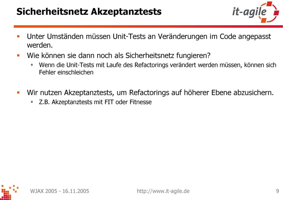 Wenn die Unit-Tests mit Laufe des Refactorings verändert werden müssen, können sich Fehler einschleichen