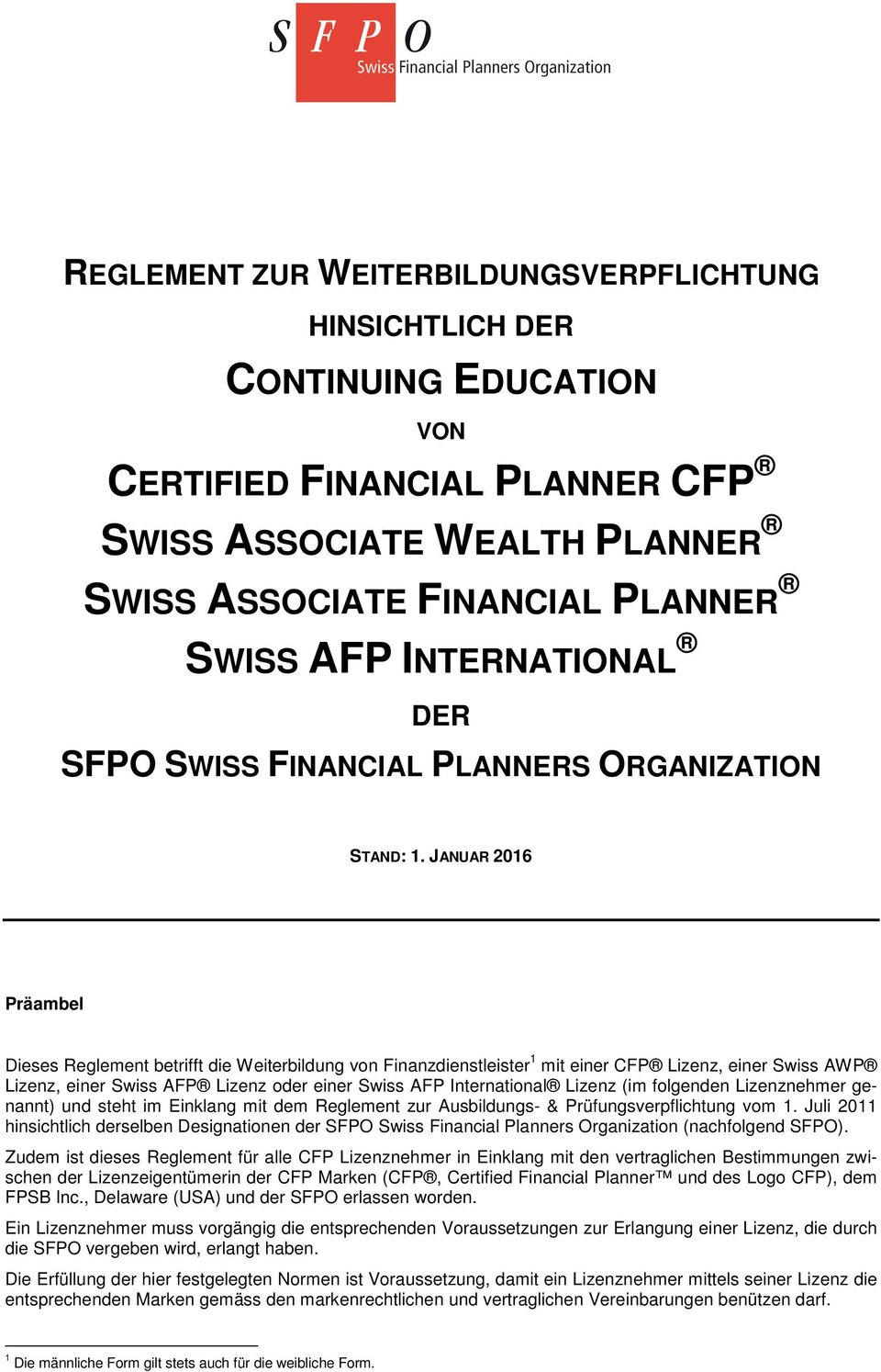 JANUAR 2016 Präambel Dieses Reglement betrifft die Weiterbildung von Finanzdienstleister 1 mit einer CFP Lizenz, einer Swiss AWP Lizenz, einer Swiss AFP Lizenz oder einer Swiss AFP International