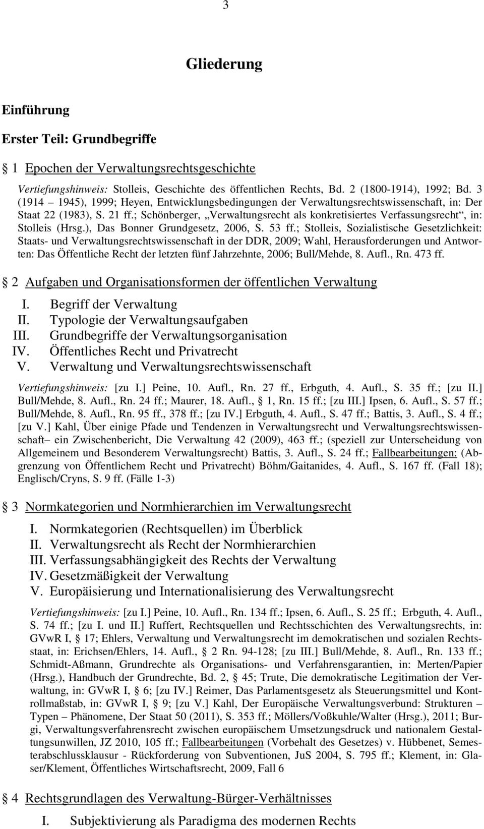 ; Schönberger, Verwaltungsrecht als konkretisiertes Verfassungsrecht, in: Stolleis (Hrsg.), Das Bonner Grundgesetz, 2006, S. 53 ff.