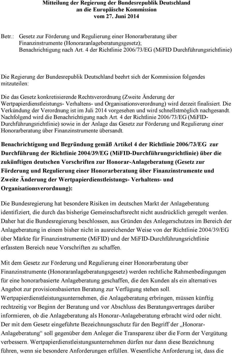 4 der Richtlinie 2006/73/EG (MiFID Durchführungsrichtlinie) Die Regierung der Bundesrepublik Deutschland beehrt sich der Kommission folgendes mitzuteilen: Die das Gesetz konkretisierende