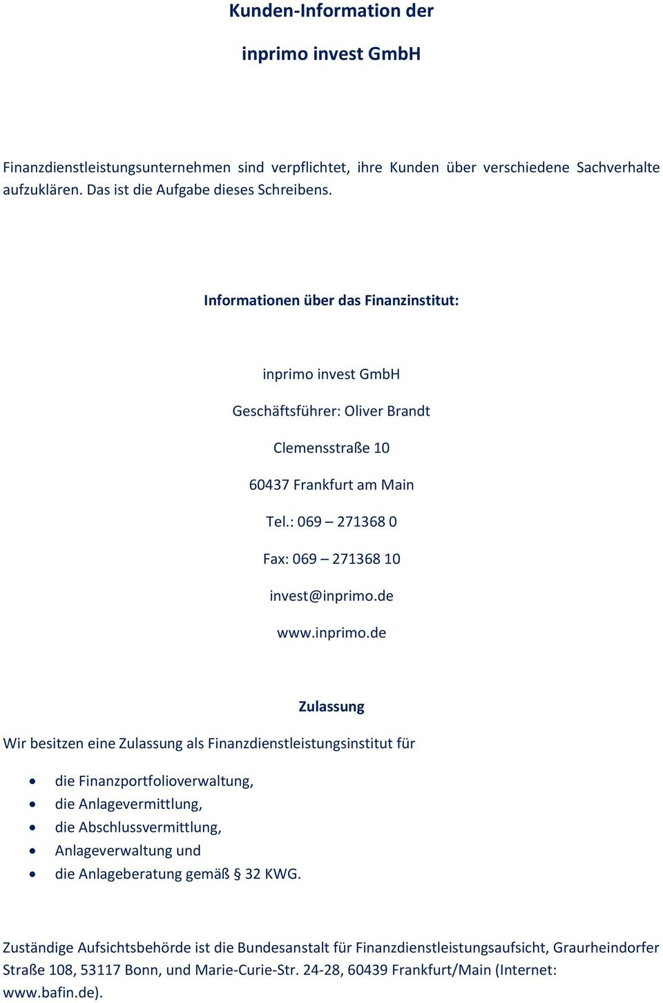 invest GmbH Geschäftsführer: Oliver Brandt Clemensstraße 10 60437 Frankfurt am Main Tel.: 069 271368 0 Fax: 069 271368 10 invest@inprimo.