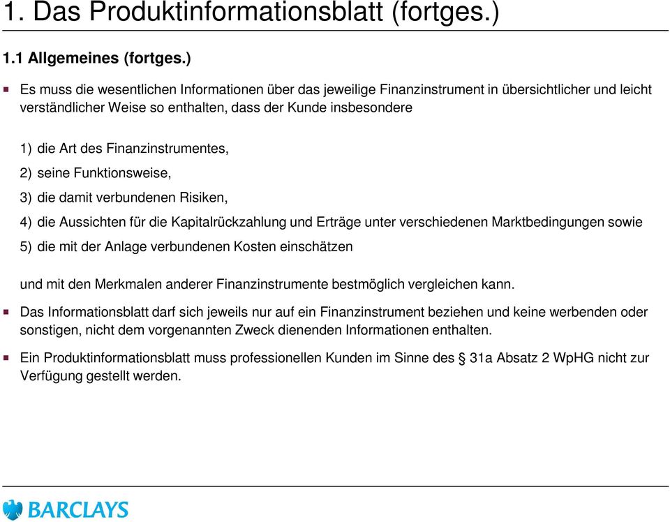 Finanzinstrumentes, 2) seine Funktionsweise, 3) die damit verbundenen Risiken, 4) die Aussichten für die Kapitalrückzahlung und Erträge unter verschiedenen Marktbedingungen sowie 5) die mit der