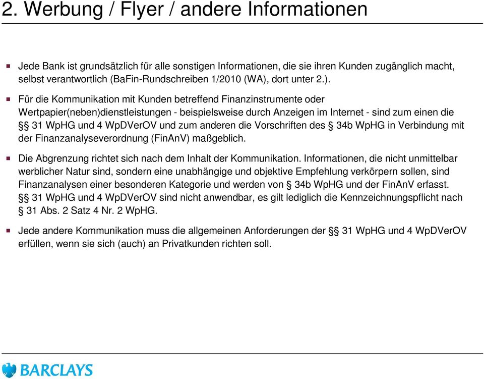 Für die Kommunikation mit Kunden betreffend Finanzinstrumente oder Wertpapier(neben)dienstleistungen - beispielsweise durch Anzeigen im Internet - sind zum einen die 31 WpHG und 4 WpDVerOV und zum