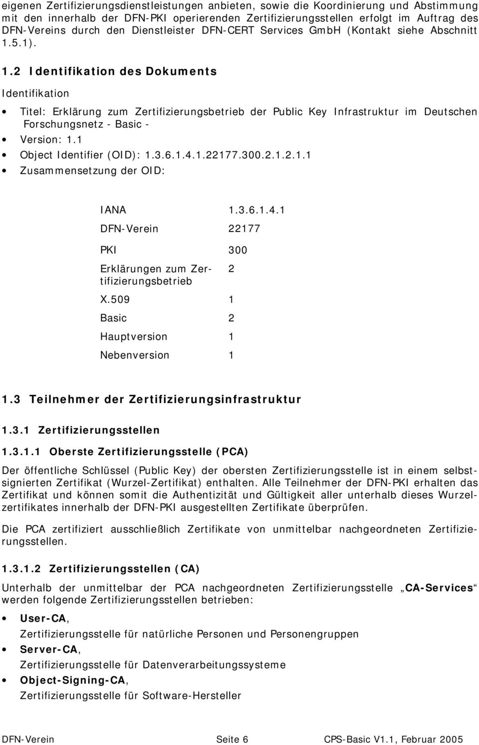 5.1). 1.2 Identifikation des Dokuments Identifikation Titel: Erklärung zum Zertifizierungsbetrieb der Public Key Infrastruktur im Deutschen Forschungsnetz - Basic - Version: 1.