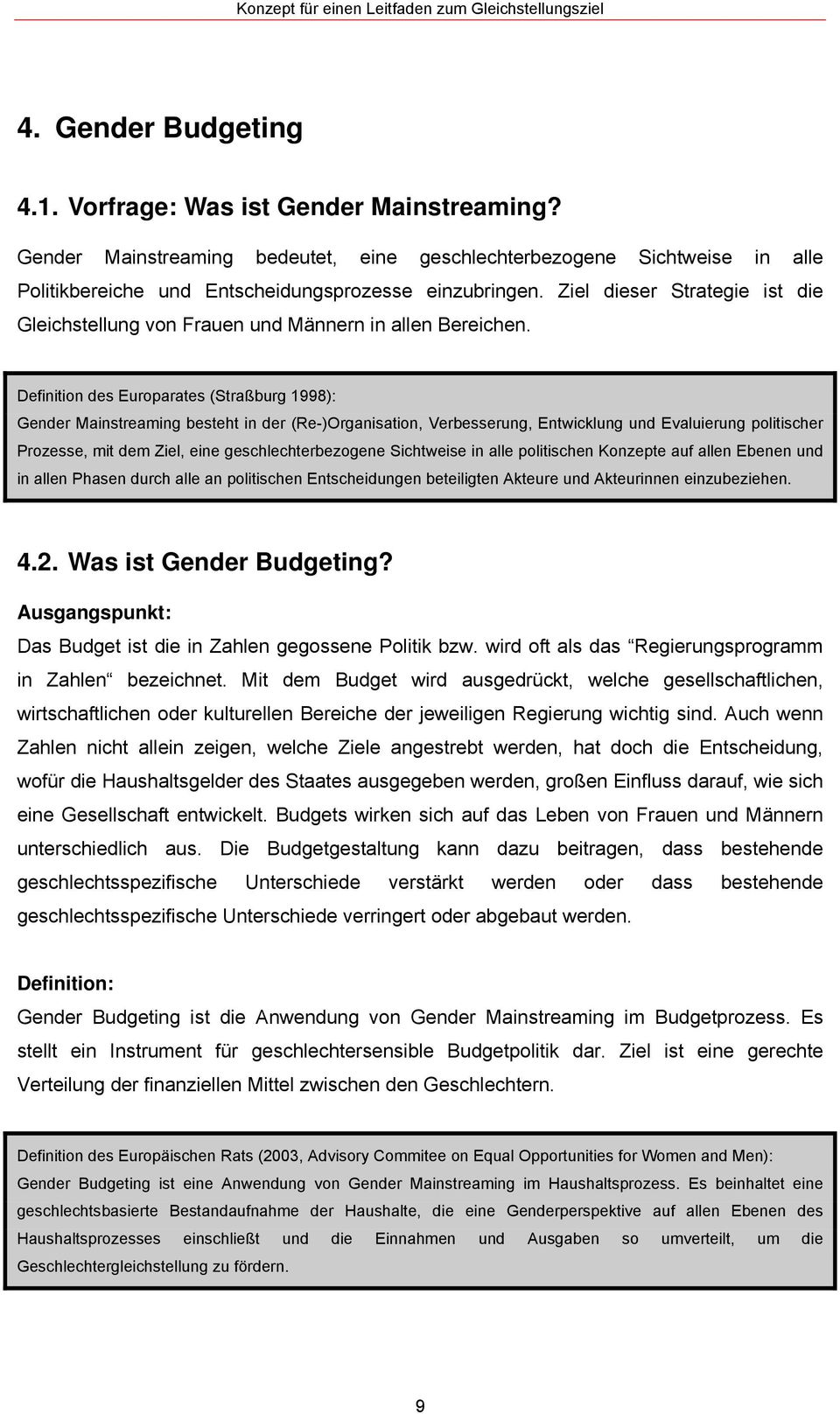 Definition des Europarates (Straßburg 1998): Gender Mainstreaming besteht in der (Re-)Organisation, Verbesserung, Entwicklung und Evaluierung politischer Prozesse, mit dem Ziel, eine