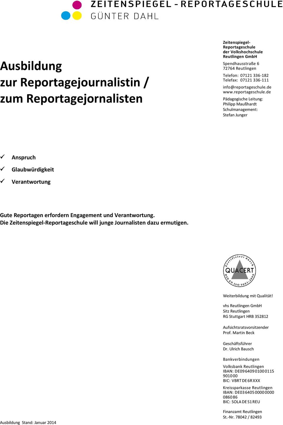 de www.reportageschule.de Pädagogische Leitung: Philipp Maußhardt Schulmanagement: Stefan Junger Anspruch Glaubwürdigkeit Verantwortung Gute Reportagen erfordern Engagement und Verantwortung.