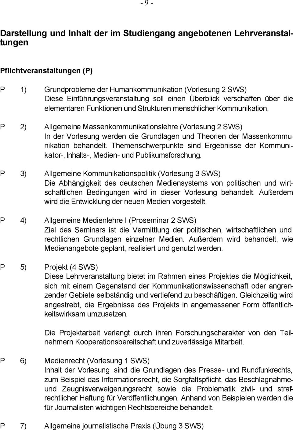 P 2) Allgemeine Massenkommunikationslehre (Vorlesung 2 SWS) In der Vorlesung werden die Grundlagen und Theorien der Massenkommunikation behandelt.