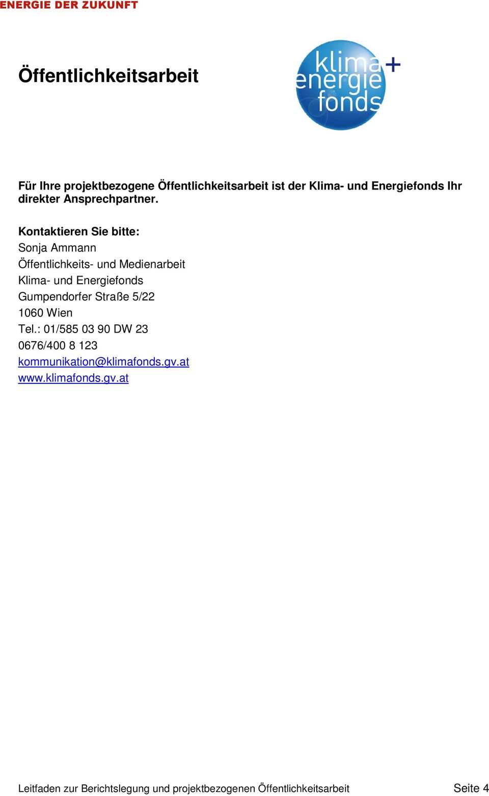 Kontaktieren Sie bitte: Sonja Ammann Öffentlichkeits- und Medienarbeit Klima- und Energiefonds Gumpendorfer
