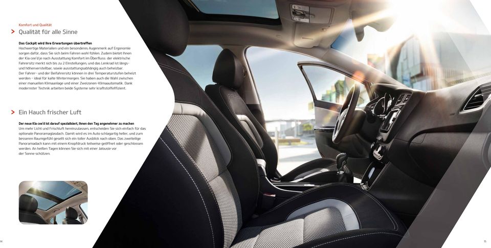 Zudem bietet Ihnen der Kia cee d je nach Ausstattung Komfort im Überfluss: der elektrische Fahrersitz merkt sich bis zu Einstellungen, und das Lenkrad ist längsund höhenverstellbar, sowie
