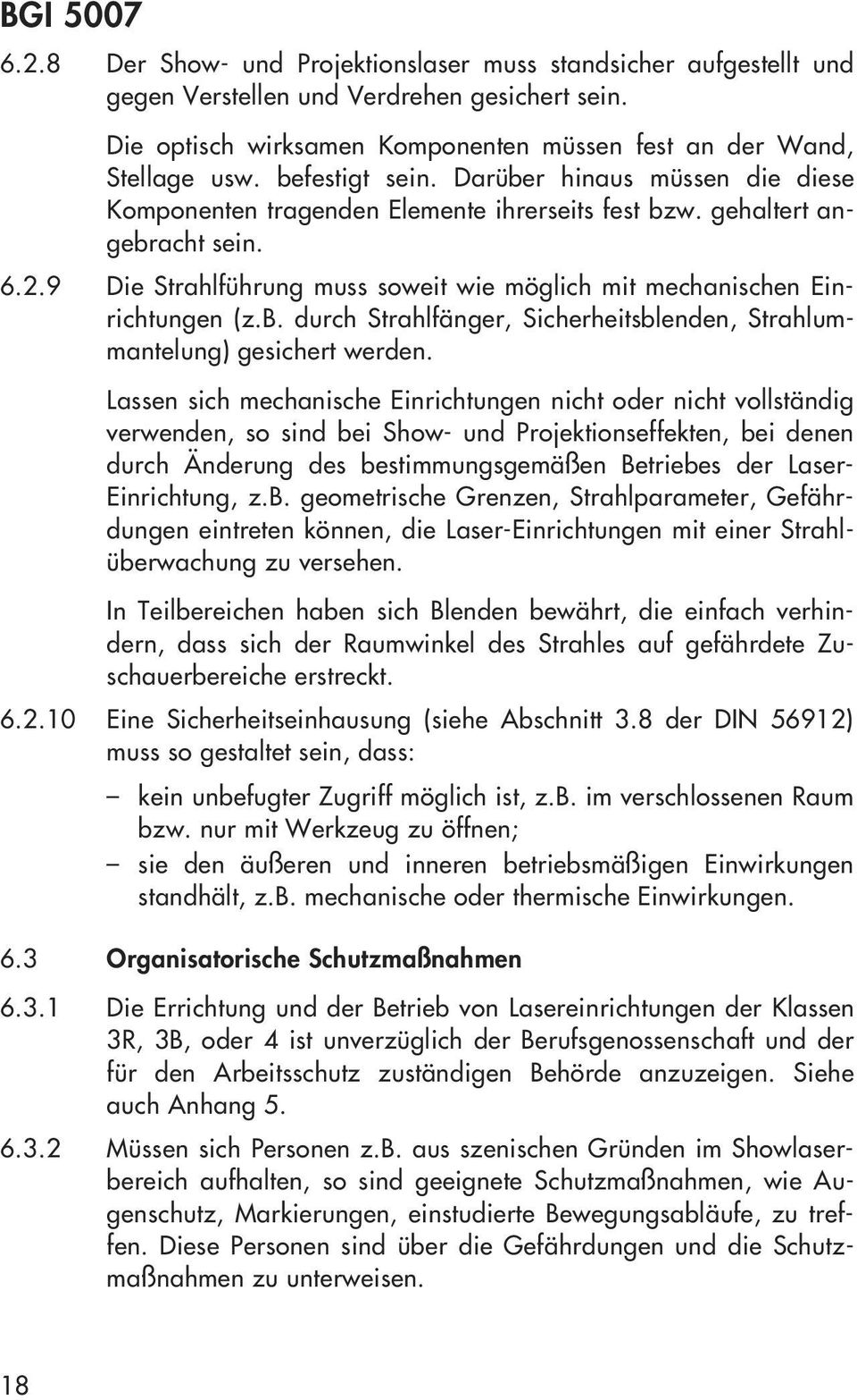 9 Die Strahlführung muss soweit wie möglich mit mechanischen Einrichtungen (z.b. durch Strahlfänger, Sicherheitsblenden, Strahlummantelung) gesichert werden.