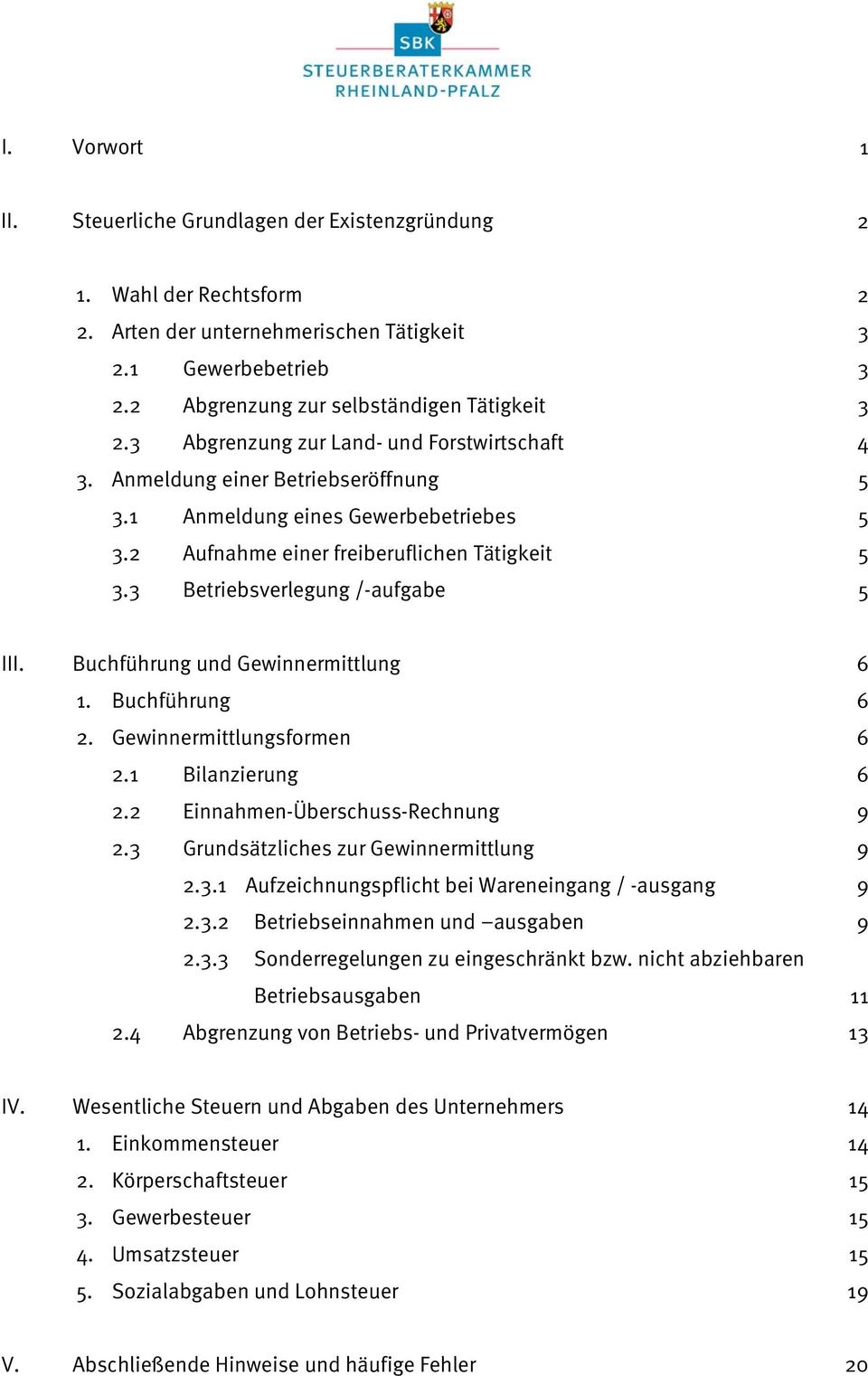 3 Betriebsverlegung /-aufgabe 2 3 3 3 4 5 5 5 5 III. Buchführung und Gewinnermittlung 1. Buchführung 2. Gewinnermittlungsformen 2.1 Bilanzierung 2.2 Einnahmen-Überschuss-Rechnung 2.