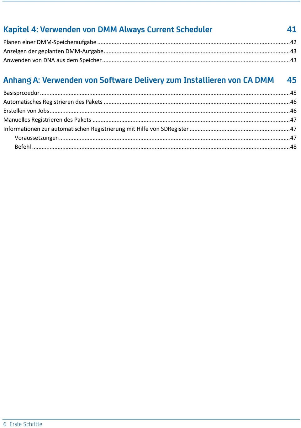 .. 43 Anhang A: Verwenden von Software Delivery zum Installieren von CA DMM 45 Basisprozedur.