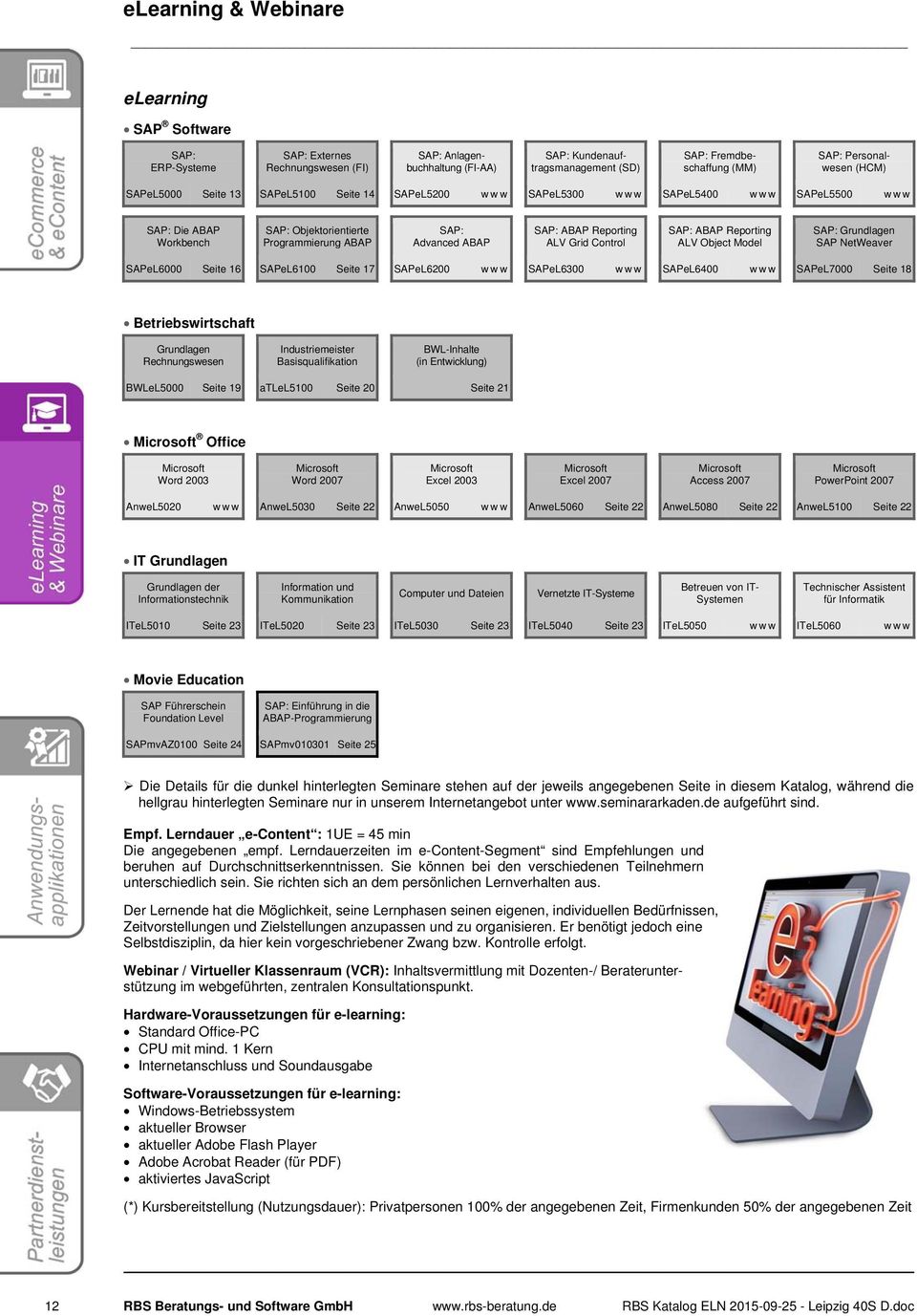 SAP: ABAP Reporting ALV Grid Control SAP: ABAP Reporting ALV Object Model SAP: Grundlagen SAP NetWeaver SAPeL6000 Seite 16 SAPeL6100 Seite 17 SAPeL6200 www SAPeL6300 www SAPeL6400 www SAPeL7000 Seite