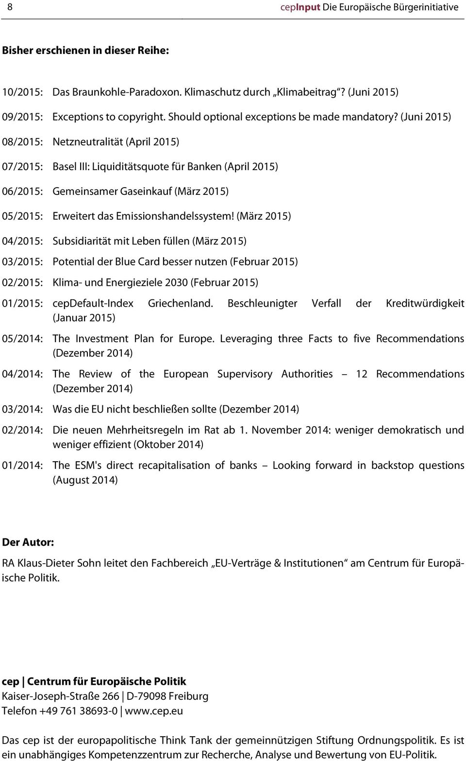 (Juni 2015) 08/2015: Netzneutralität (April 2015) 07/2015: Basel III: Liquiditätsquote für Banken (April 2015) 06/2015: Gemeinsamer Gaseinkauf (März 2015) 05/2015: Erweitert das