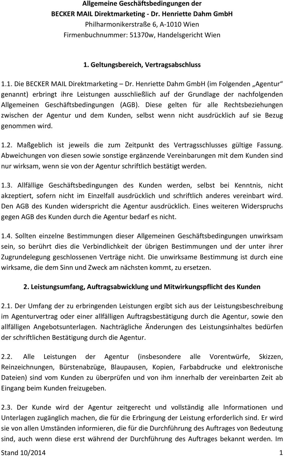 Henriette Dahm GmbH (im Folgenden Agentur genannt) erbringt ihre Leistungen ausschließlich auf der Grundlage der nachfolgenden Allgemeinen Geschäftsbedingungen (AGB).