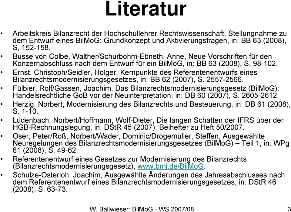 Ernst, Christoph/Seidler, Holger, Kernpunkte des Referentenentwurfs eines Bilanzrechtsmodernisierungsgesetzes, in: BB 62 (2007), S. 2557-2566.