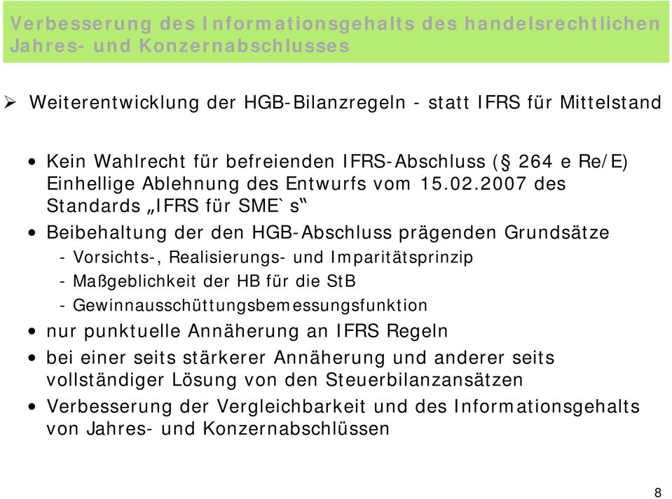 2007 des Standards IFRS für SME`s Beibehaltung der den HGB-Abschluss prägenden Grundsätze - Vorsichts-, Realisierungs- und Imparitätsprinzip - Maßgeblichkeit der HB für die StB -