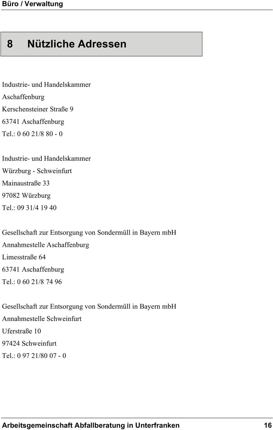 : 09 31/4 19 40 Gesellschaft zur Entsorgung von Sondermüll in Bayern mbh Annahmestelle Aschaffenburg Limesstraße 64 63741 Aschaffenburg Tel.