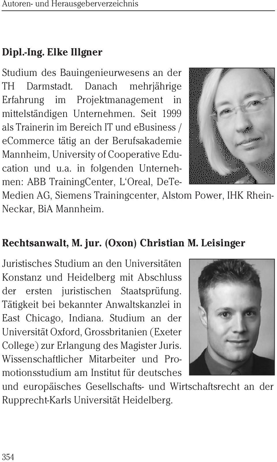 Rechtsanwalt, M. jur. (Oxon) Christian M. Leisinger Juristisches Studium an den Universitäten Konstanz und Heidelberg mit Abschluss der ersten juristischen Staatsprüfung.