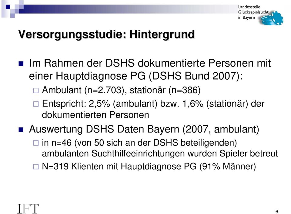1,6% (stationär) der dokumentierten Personen Auswertung DSHS Daten Bayern (2007, ambulant) in n=46 (von 50