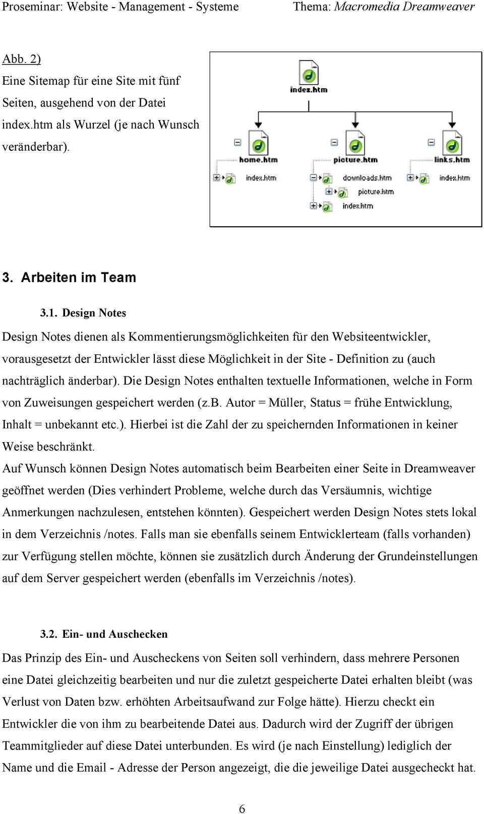 änderbar). Die Design Notes enthalten textuelle Informationen, welche in Form von Zuweisungen gespeichert werden (z.b. Autor = Müller, Status = frühe Entwicklung, Inhalt = unbekannt etc.). Hierbei ist die Zahl der zu speichernden Informationen in keiner Weise beschränkt.