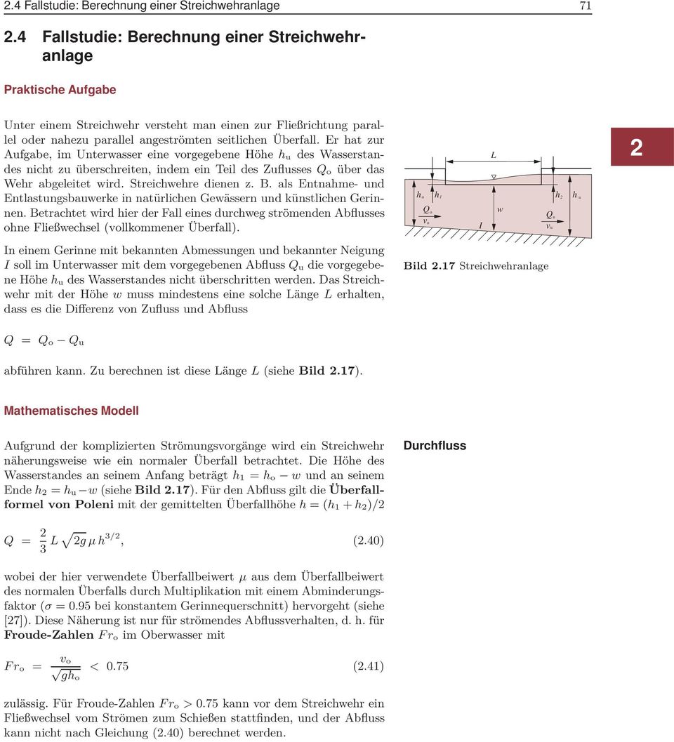 Er hat zur Augabe, im Unterwasser eine vorgegebene Höhe hu des Wasserstandes nicht zu überschreiten, indem ein Teil des Zuﬂusses Qo über das Wehr abgeleitet wird. Streichwehre dienen z. B.