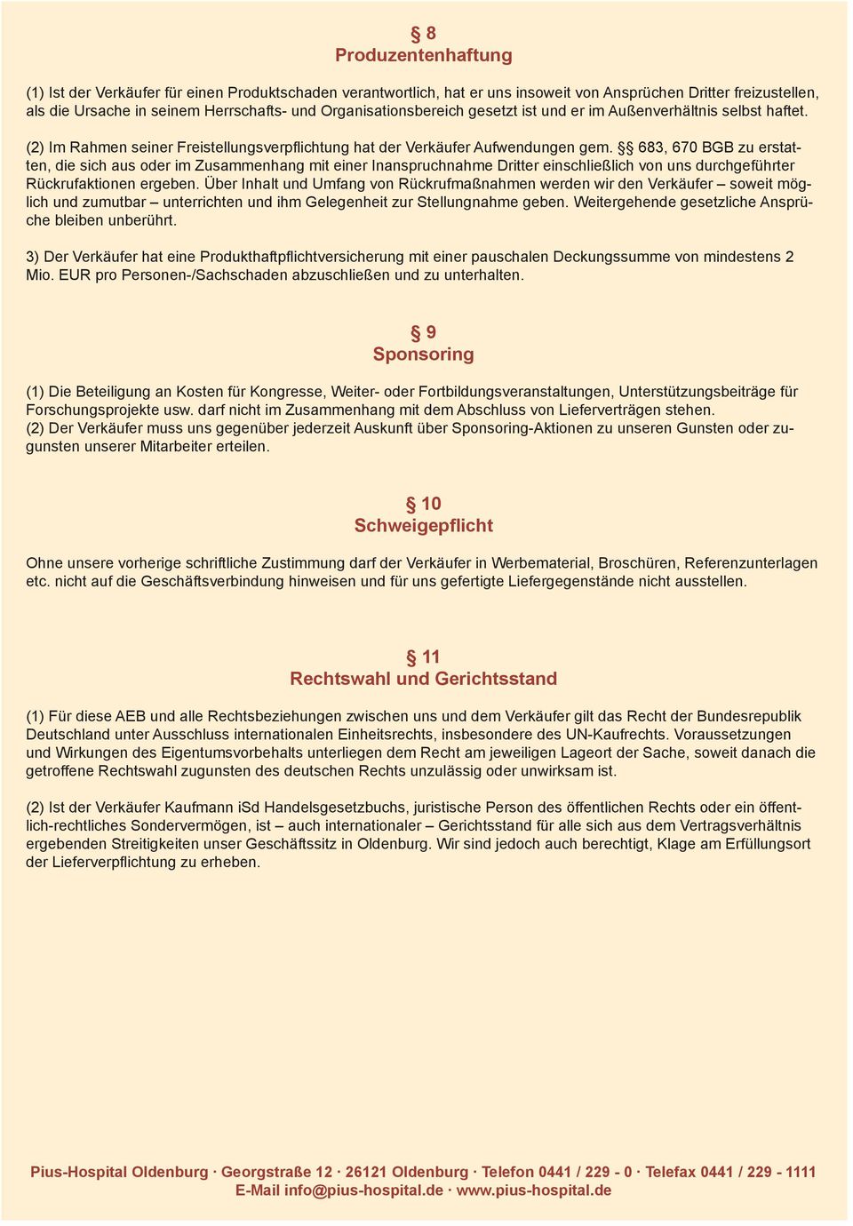 683, 670 BGB zu erstatten, die sich aus oder im Zusammenhang mit einer Inanspruchnahme Dritter einschließlich von uns durchgeführter Rückrufaktionen ergeben.