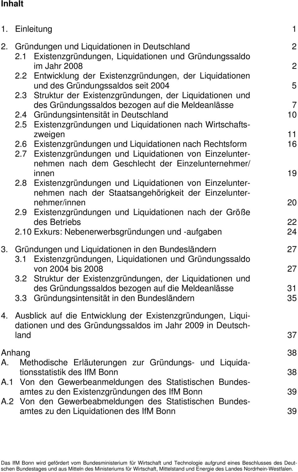 3 Struktur der Existenzgründungen, der Liquidationen und des Gründungssaldos bezogen auf die Meldeanlässe 7 2.4 Gründungsintensität in Deutschland 10 2.
