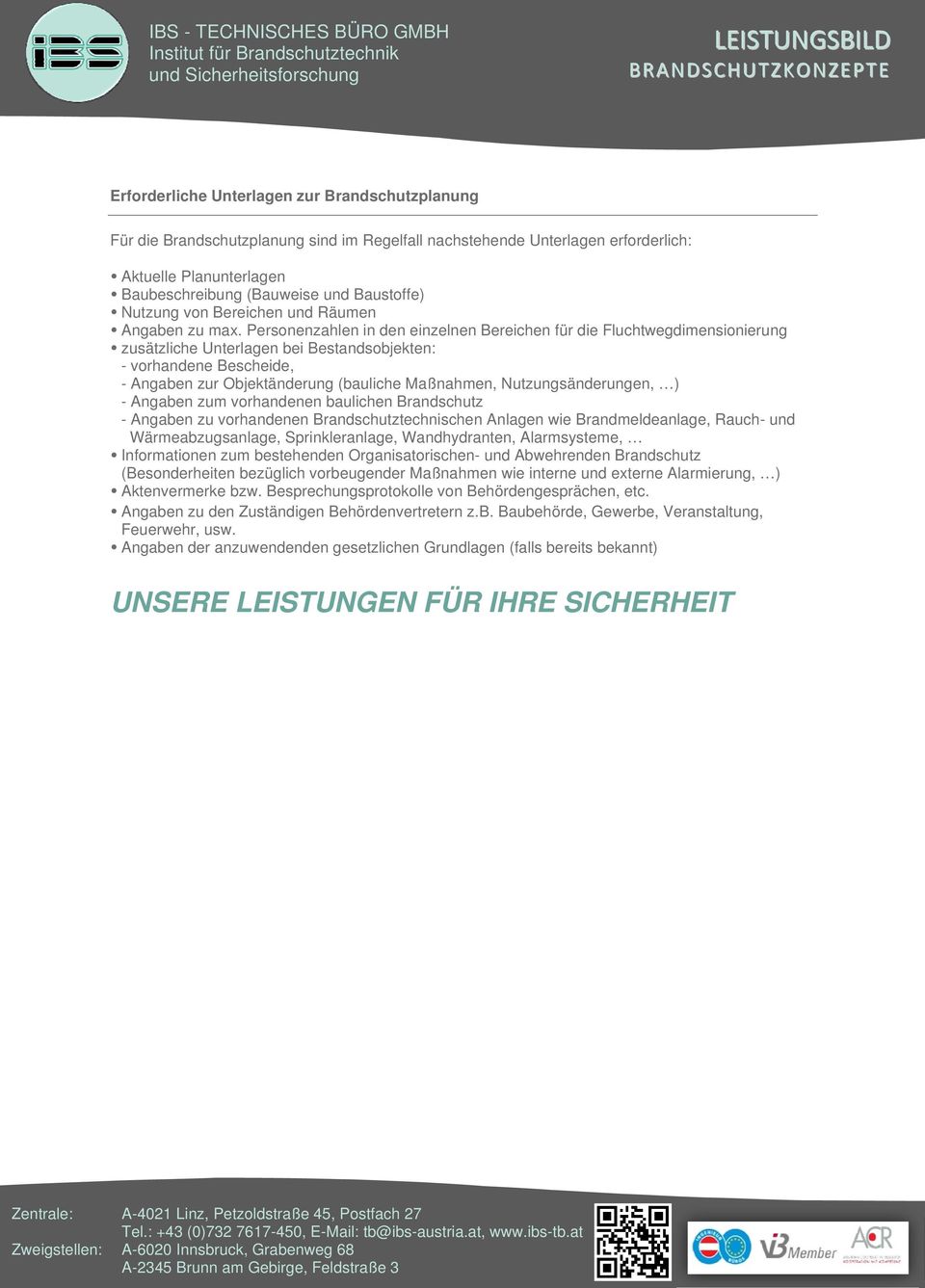 Personenzahlen in den einzelnen Bereichen für die Fluchtwegdimensionierung zusätzliche Unterlagen bei Bestandsobjekten: - vorhandene Bescheide, - Angaben zur Objektänderung (bauliche Maßnahmen,