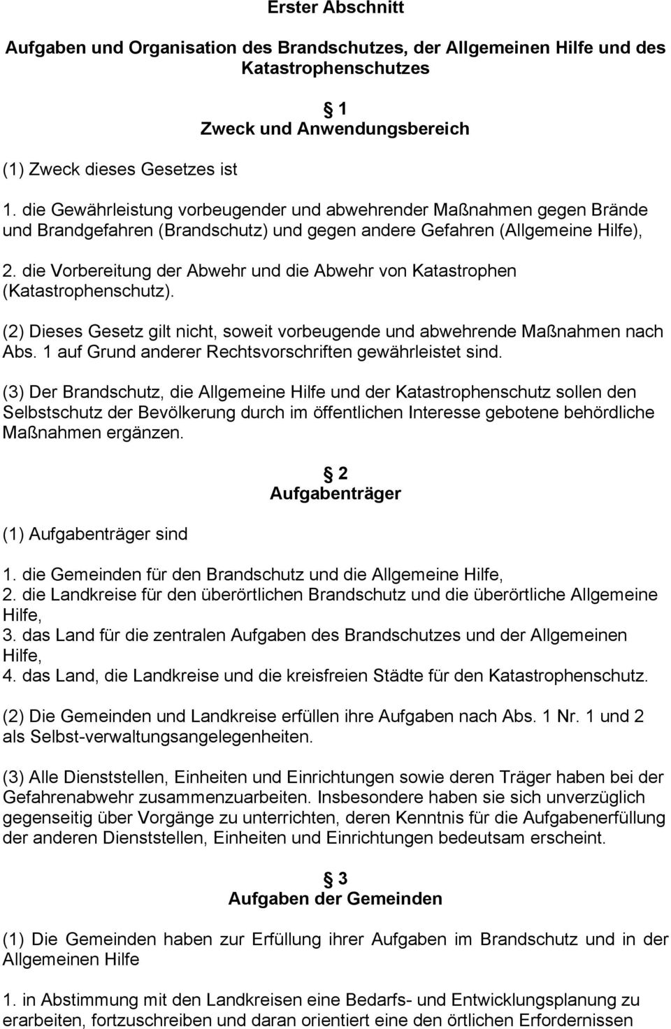 die Vorbereitung der Abwehr und die Abwehr von Katastrophen (Katastrophenschutz). (2) Dieses Gesetz gilt nicht, soweit vorbeugende und abwehrende Maßnahmen nach Abs.