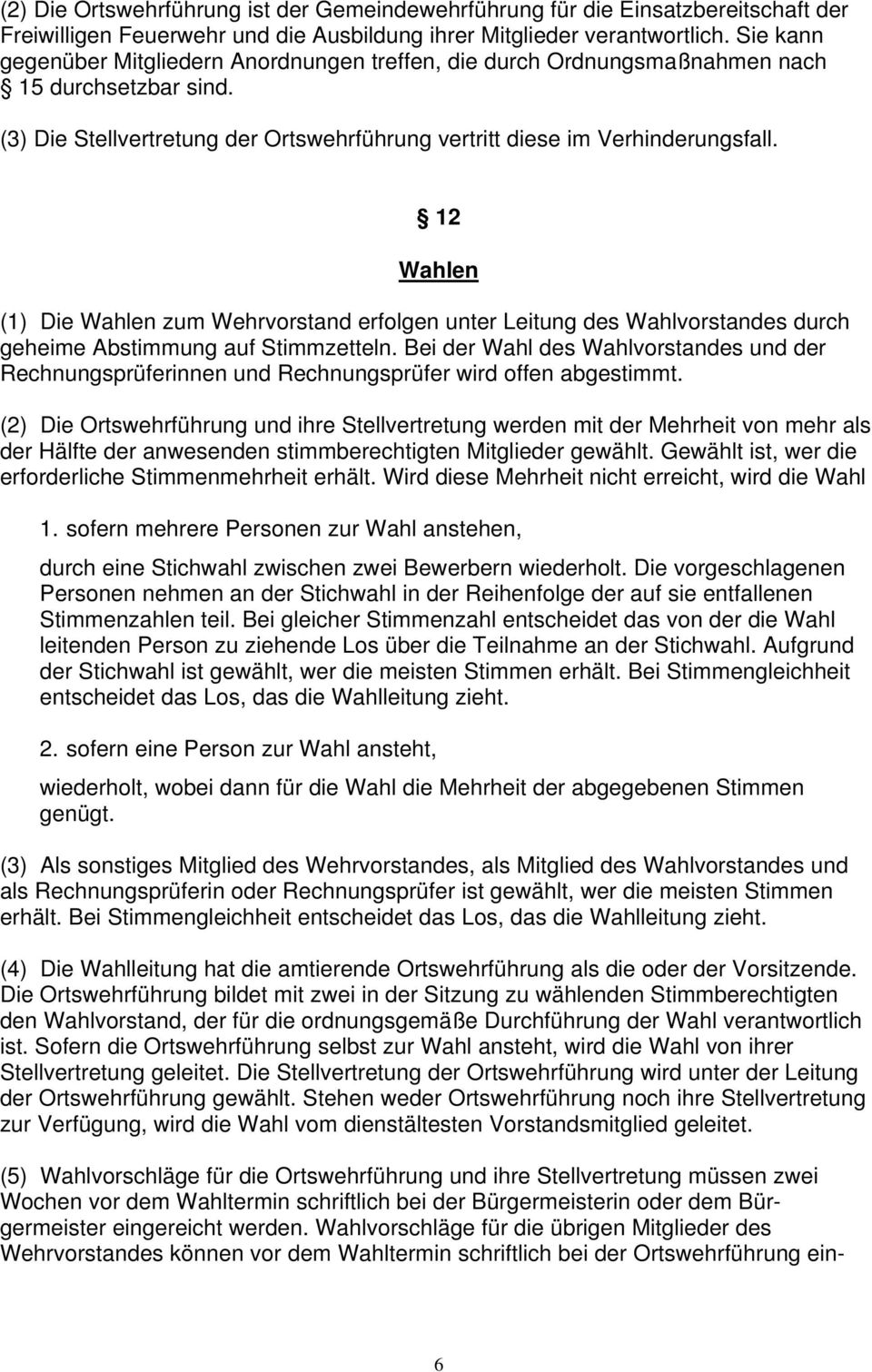 12 Wahlen (1) Die Wahlen zum Wehrvorstand erfolgen unter Leitung des Wahlvorstandes durch geheime Abstimmung auf Stimmzetteln.