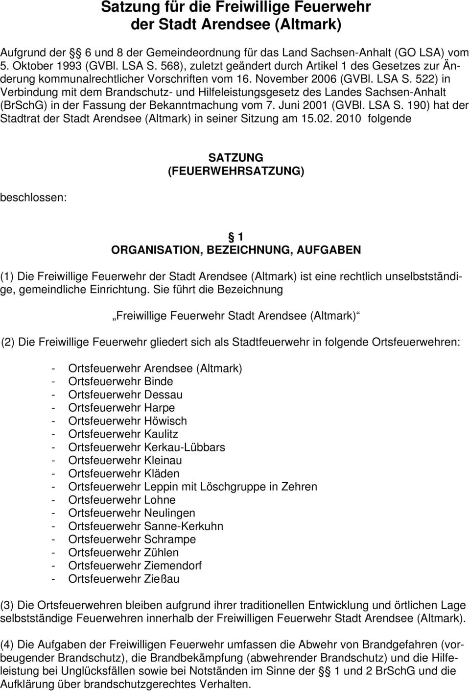 522) in Verbindung mit dem Brandschutz- und Hilfeleistungsgesetz des Landes Sachsen-Anhalt (BrSchG) in der Fassung der Bekanntmachung vom 7. Juni 2001 (GVBl. LSA S.