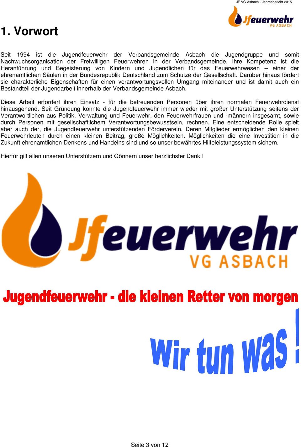 Darüber hinaus fördert sie charakterliche Eigenschaften für einen verantwortungsvollen Umgang miteinander und ist damit auch ein Bestandteil der Jugendarbeit innerhalb der Verbandsgemeinde Asbach.