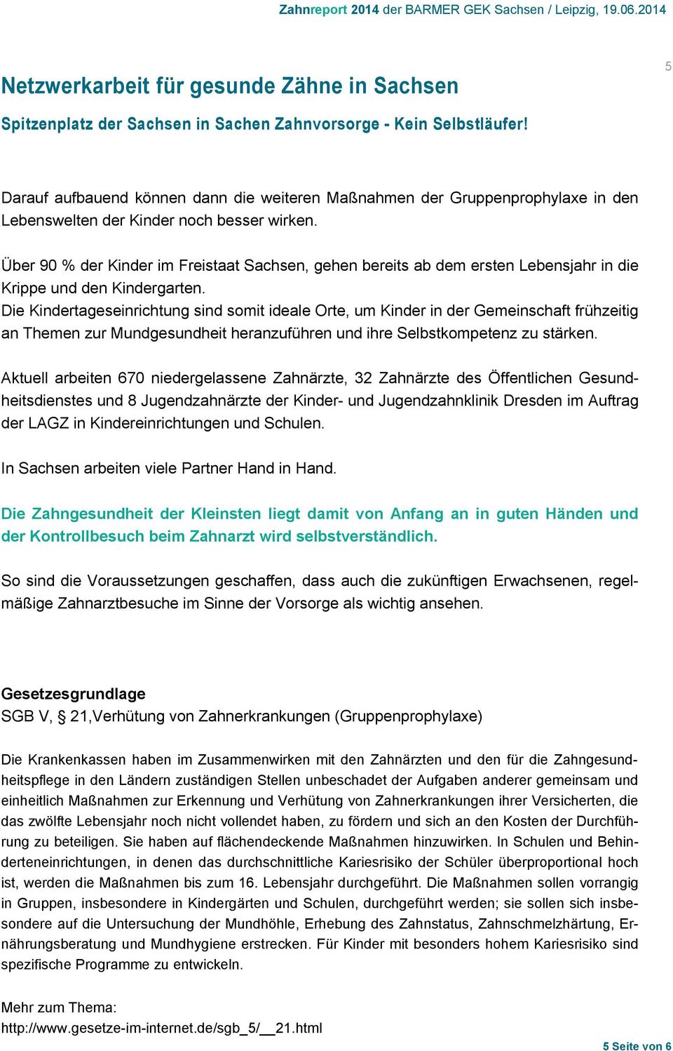 Über 90 % der Kinder im Freistaat Sachsen, gehen bereits ab dem ersten Lebensjahr in die Krippe und den Kindergarten.