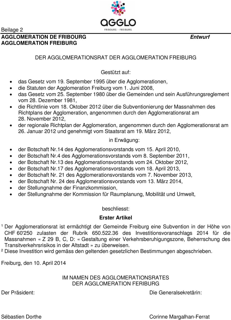 Dezember 1981, die Richtlinie vom 18. Oktober 2012 über die Subventionierung der Massnahmen des Richtplans der Agglomeration, angenommen durch den Agglomerationsrat am 28.