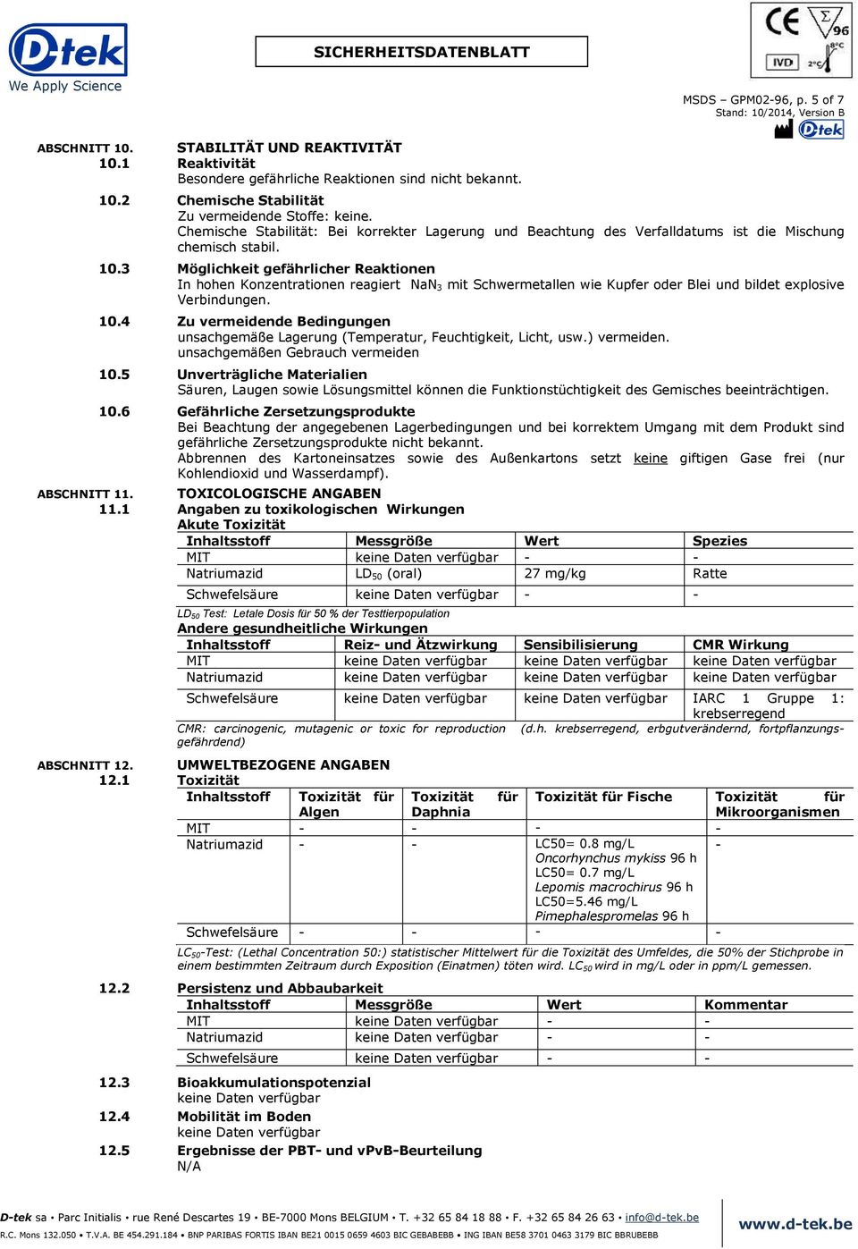 3 Möglichkeit gefährlicher Reaktionen In hohen Konzentrationen reagiert NaN 3 mit Schwermetallen wie Kupfer oder Blei und bildet explosive Verbindungen. 10.