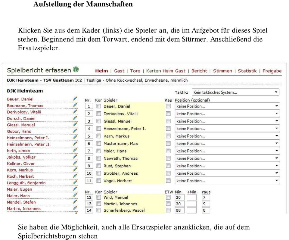 Alle Spieler erhalten automatisch die Nummern von 1 bis 11 zugewiesen. Diese Nummern können Sie beliebig ändern, indem Sie diese überschreiben.