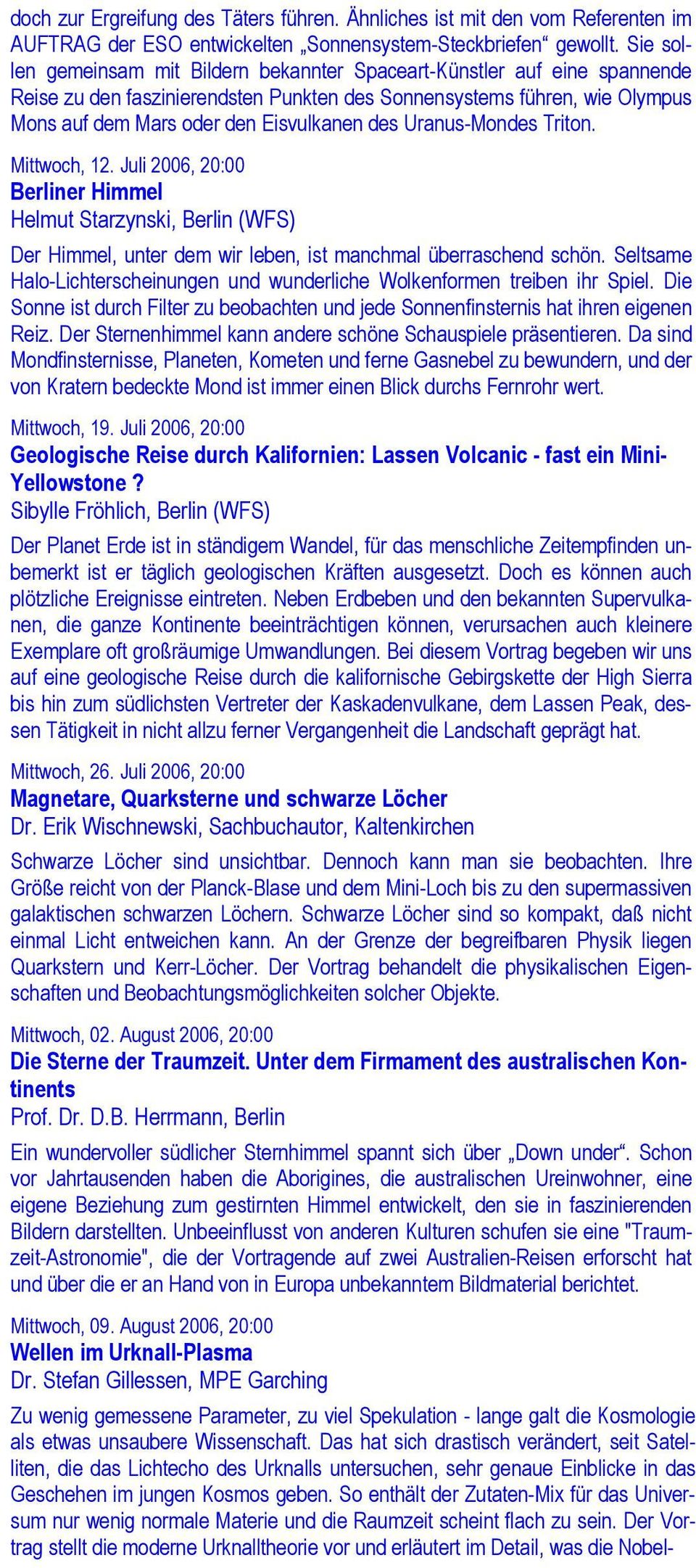 Uranus-Mondes Triton. Mittwoch, 12. Juli 2006, 20:00 Berliner Himmel Helmut Starzynski, Berlin (WFS) Der Himmel, unter dem wir leben, ist manchmal überraschend schön.