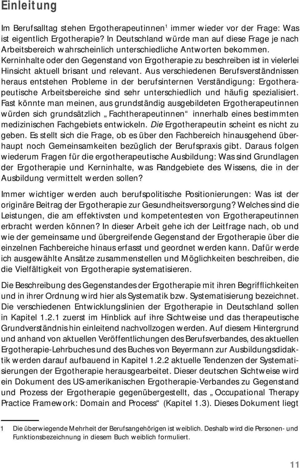 Kerninhalte oder den Gegenstand von Ergotherapie zu beschreiben ist in vielerlei Hinsicht aktuell brisant und relevant.