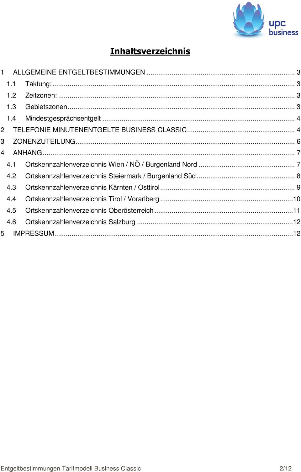 .. 8 4.3 Ortskennzahlenverzeichnis Kärnten / Osttirol... 9 4.4 Ortskennzahlenverzeichnis Tirol / Vorarlberg...10 4.5 Ortskennzahlenverzeichnis Oberösterreich.