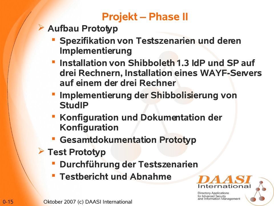 3 IdP und SP auf drei Rechnern, Installation eines WAYF-Servers auf einem der drei Rechner Implementierung der