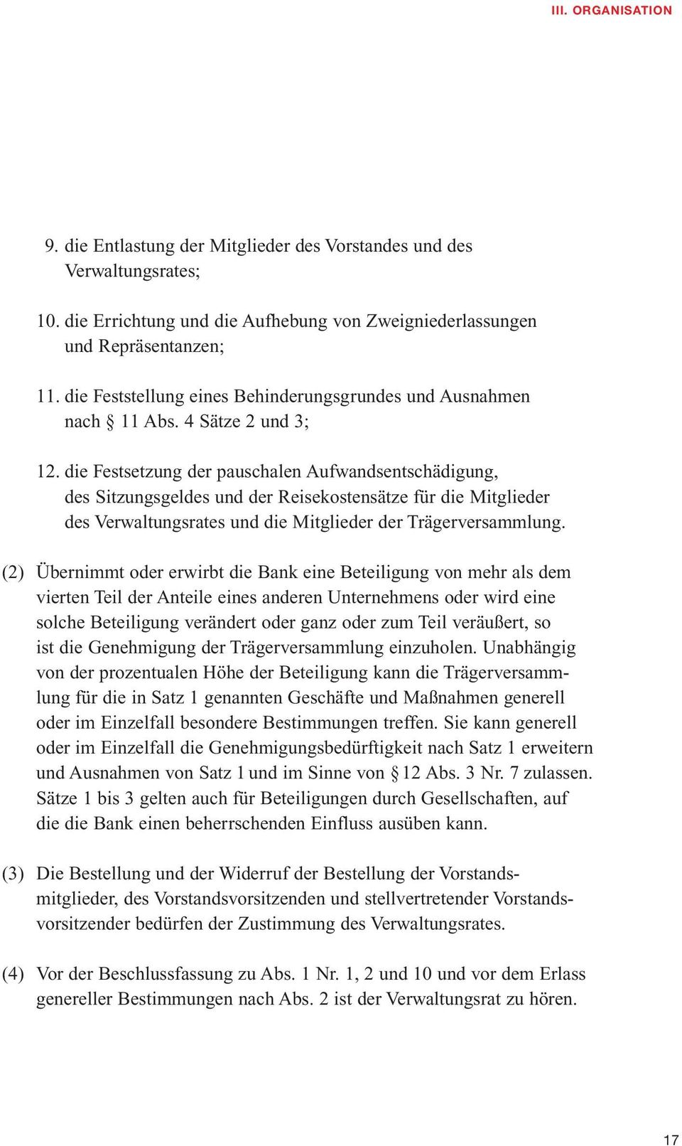 die Festsetzung der pauschalen Aufwandsentschädigung, des Sitzungsgeldes und der Reisekostensätze für die Mitglieder des Verwaltungsrates und die Mitglieder der Trägerversammlung.