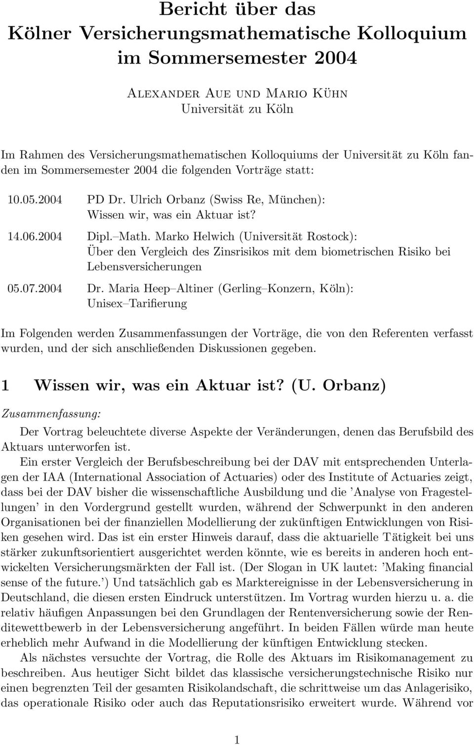 Marko Helwih (Universität Rostok): Über den ergleih des Zinsrisikos mit dem biometrishen Risiko bei Lebensversiherungen 05.07.2004 Dr.