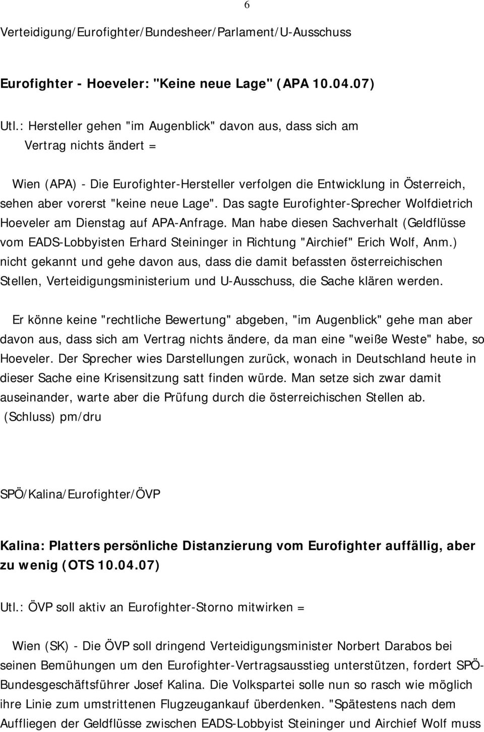 Lage". Das sagte Eurofighter-Sprecher Wolfdietrich Hoeveler am Dienstag auf APA-Anfrage.