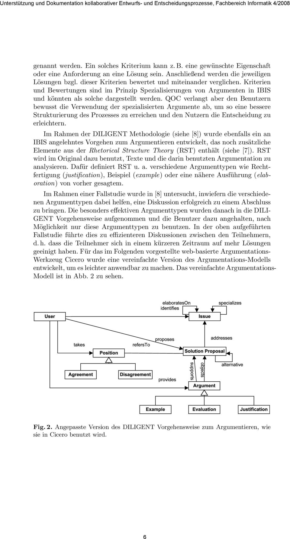 QOC verlangt aber den Benutzern bewusst die Verwendung der spezialisierten Argumente ab, um so eine bessere Strukturierung des Prozesses zu erreichen und den Nutzern die Entscheidung zu erleichtern.