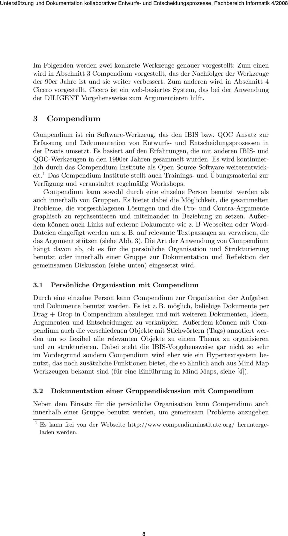 3 Compendium Compendium ist ein Software-Werkzeug, das den IBIS bzw. QOC Ansatz zur Erfassung und Dokumentation von Entwurfs- und Entscheidungsprozessen in der Praxis umsetzt.