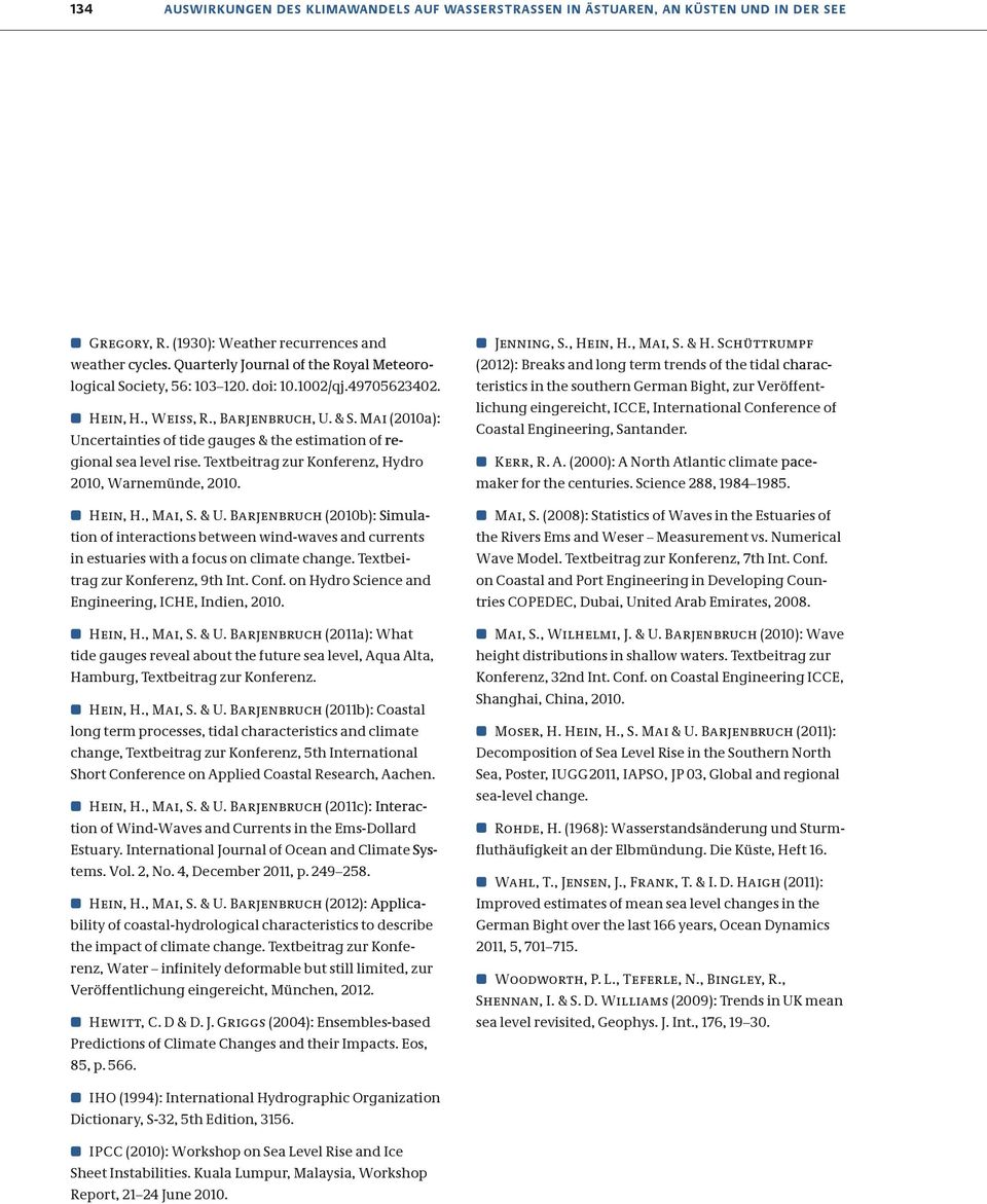 Mai (21a): Uncertainties of tide gauges & the estimation of re- gional sea level rise. Textbeitrag zur Konferenz, Hydro 21, Warnemünde, 21. Hein, H., Mai, S. & U.