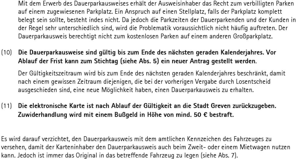 Da jedoch die Parkzeiten der Dauerparkenden und der Kunden in der Regel sehr unterschiedlich sind, wird die Problematik voraussichtlich nicht häufig auftreten.